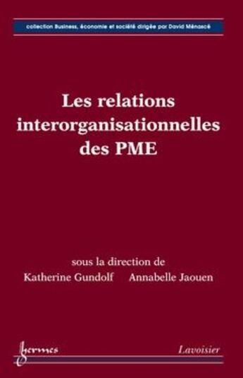 Couverture du livre « Les relations interorganisationnelles des PME » de Katherine Gundolf et Annabelle Jaouen aux éditions Hermes Science Publications