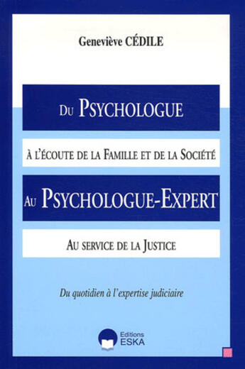 Couverture du livre « Du psychologue à l'écoute de la famille et de la société au psychologue-expert au service de la justice ; du quotidien à l'expertise judiciaire » de Genevieve Cedile aux éditions Eska