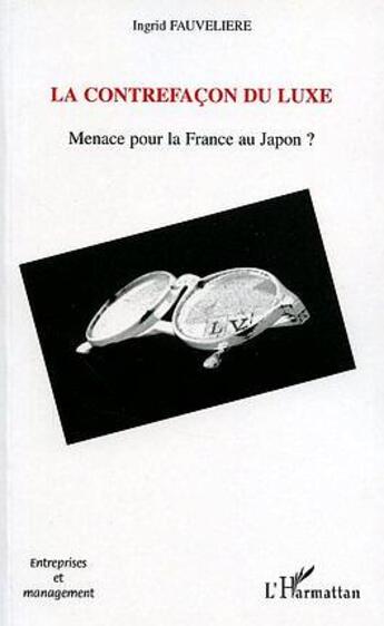 Couverture du livre « La contrefaçon du luxe : Menace pour la France au Japon ? » de Ingrid Fauvelière aux éditions L'harmattan