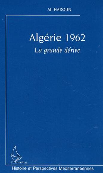 Couverture du livre « Algerie 1962 - la grande derive » de Ali Haroun aux éditions L'harmattan