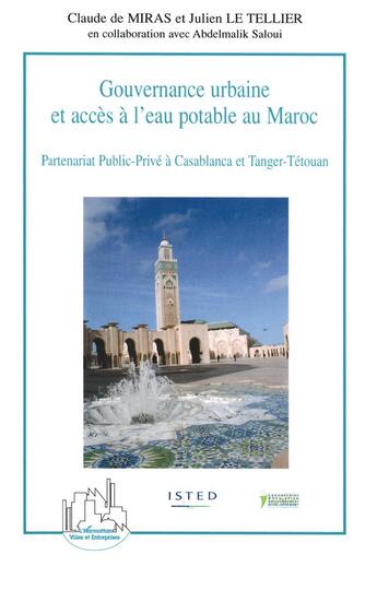 Couverture du livre « Gouvernance urbaine et accès à l'eau potable au Maroc : Partenariat Public-Privé à Casablanca et Tanger-Tétouan » de Julien Le Tellier et Claude De Miras aux éditions L'harmattan