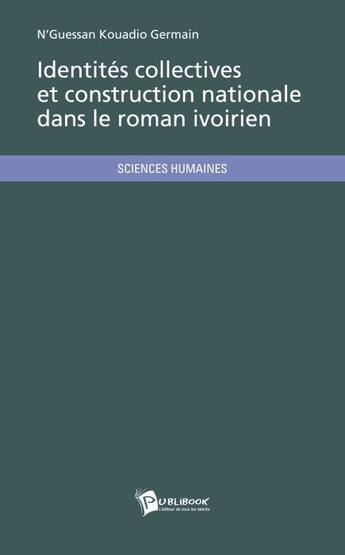 Couverture du livre « Identités collectives et construction nationale dans le roman ivoirien » de Kouadio Germain N'Guessan aux éditions Publibook