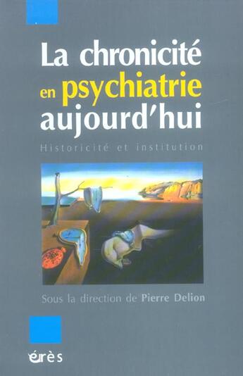 Couverture du livre « La chronicite en psychiatrie aujourd'hui » de Pierre Delion aux éditions Eres