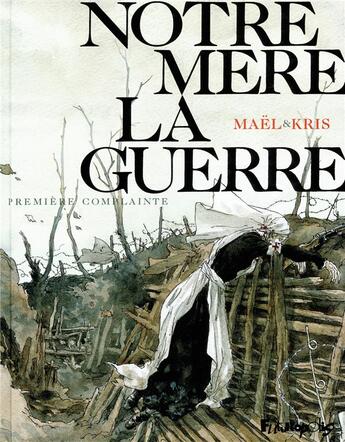 Couverture du livre « Notre Mère la Guerre Tome 1 : première complainte » de Kris et Mael et Collectif aux éditions Futuropolis