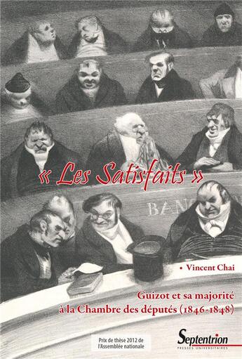 Couverture du livre « Les satisfaits : Guizot et sa majorité à la chambre des députés (1846-1848) » de Vincent Chai aux éditions Pu Du Septentrion