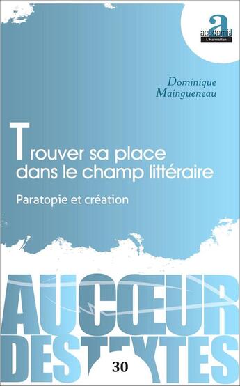 Couverture du livre « Trouver sa place dans le champ littéraire ; paratopie et création » de Dominique Maingueneau aux éditions Academia