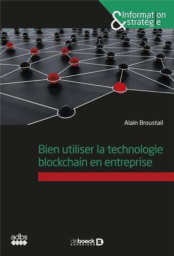 Couverture du livre « Bien utiliser la technologie blockchain en entreprise » de Alain Broustail aux éditions De Boeck Superieur