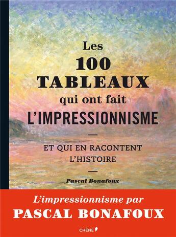 Couverture du livre « Les 100 tableaux qui ont fait l'impressionnisme » de Pascal Bonafoux aux éditions Chene