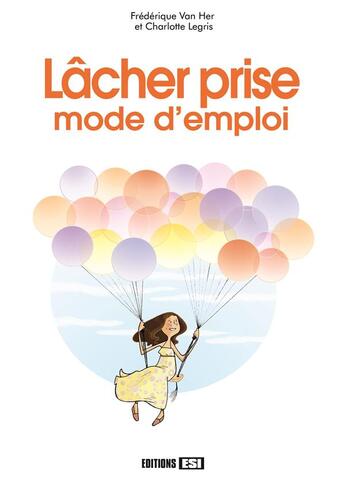 Couverture du livre « Lâcher prise ; mode d'emploi » de Frederique Van Her et Charlotte Legris aux éditions Editions Esi