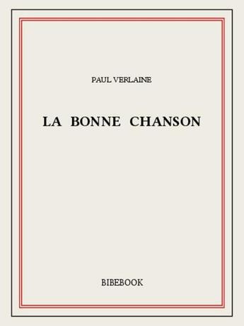 Couverture du livre « La bonne chanson » de Paul Verlaine aux éditions Bibebook