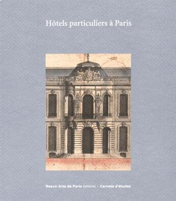 Couverture du livre « CARNETS D'ETUDES ; hôtels particuliers à Paris » de  aux éditions Ensba