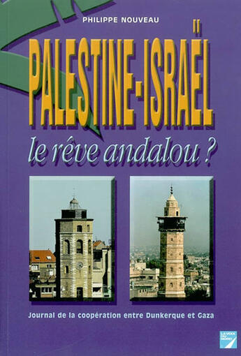 Couverture du livre « Palestine-israël, le rêve andalou ? journal de la coopération entre dunkerque et gaza » de Philippe Nouveau aux éditions La Voix Du Nord