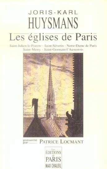 Couverture du livre « Les églises de Paris : Saint-Julien-le-Pauvre - Saint-Séverin - Notre-Dame de Paris - Saint-Merry - Saint-Germain-l'Auxerrois. Présenté par Patrice Locmant. » de Joris-Karl Huysmans aux éditions Paris