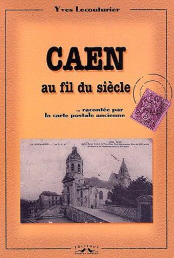 Couverture du livre « Caen au fil du siècle » de Y. Lecouturier aux éditions Charles Corlet