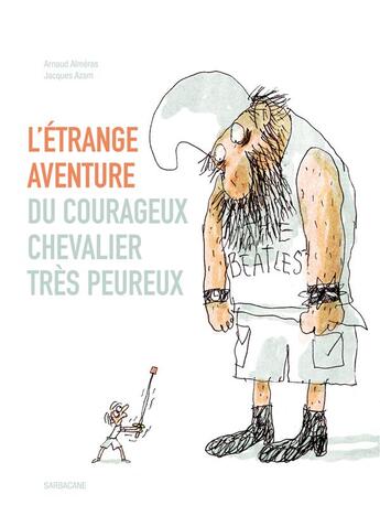 Couverture du livre « L'étrange aventure du courageux chevalier très peureux » de Jacques Azam et Arnaud Almeras aux éditions Sarbacane