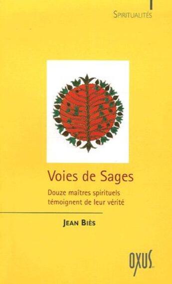 Couverture du livre « Voies de sages ; douze maîtres spirituels témoignent de leur vérité » de Jean Bies aux éditions Oxus