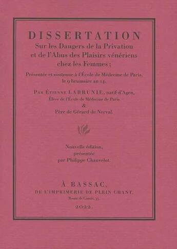 Couverture du livre « Dissertation sur les dangers de la privation et de l'abus des plaisirs vénériens chez les femmes : présentée et soutenue à l'école de médecine de Paris, le 9 brumaire an 14 » de Etienne Labrunie aux éditions Plein Chant