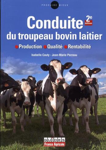 Couverture du livre « La conduite du troupeau bovin laitier (2e édition) » de Perreau-J-M+Cauty-I aux éditions France Agricole