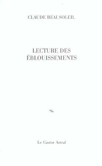 Couverture du livre « Lecture des eblouissements » de Claude Beausoleil aux éditions Castor Astral