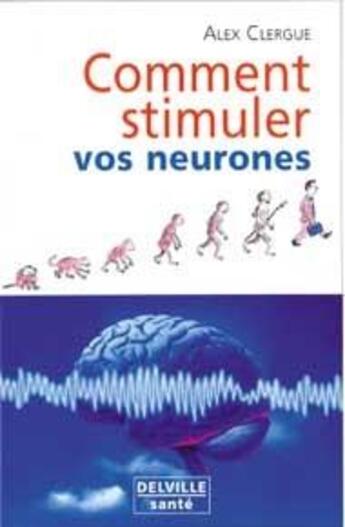 Couverture du livre « Comment stimuler vos neurones » de Alex Clergue aux éditions Delville