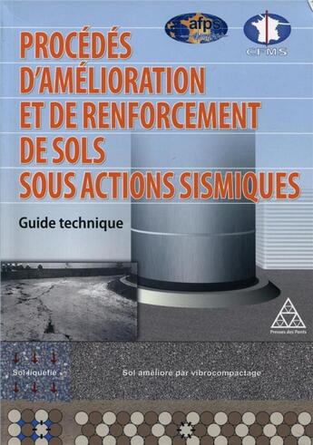 Couverture du livre « Procédés d'amélioration et de renforcement de sols sous actions sismiques ; guide technique » de  aux éditions Presses Ecole Nationale Ponts Chaussees