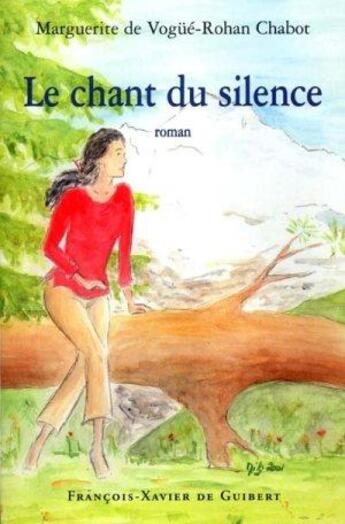 Couverture du livre « Chant du silence » de Marguerite De Vogué-Rohan Chabot aux éditions Francois-xavier De Guibert