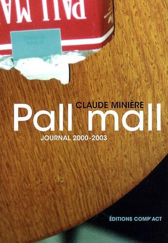 Couverture du livre « Pall Mall ; Journal 2000-2003 » de Claude Miniere aux éditions Act Mem