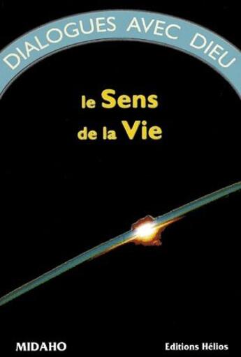 Couverture du livre « Dialogues avec Dieu t.1 ; le sens de la vie » de Midaho aux éditions Helios France