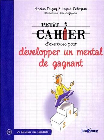 Couverture du livre « Petit cahier d'exercices ; pour développer un mental de gagnant » de Nicolas Dugay et Ingrid Petitjean et Jean Augagneur aux éditions Jouvence