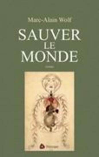 Couverture du livre « Sauver le monde » de Marc-Alain Wolf aux éditions Triptyque