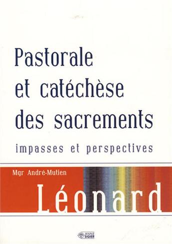 Couverture du livre « Pastorale et catéchèse des sacrements ; impasses et perspectives » de Andre Leonard aux éditions Mediaspaul