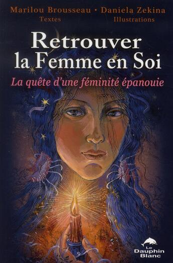 Couverture du livre « Retrouver la femme en soi ; la quête d'une féminité épanouie » de Marilou Brousseau et Daniela Zekina aux éditions Dauphin Blanc