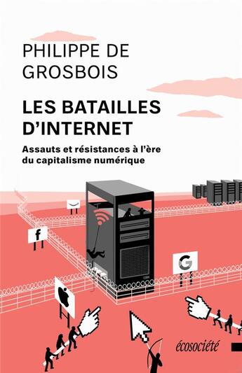 Couverture du livre « Les batailles d'internet ; assauts et résistances à l'ère du capitalisme numérique » de Philippe De Grosbois aux éditions Ecosociete