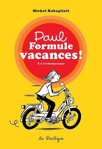 Couverture du livre « Paul formule vacances ! Tome 1 : L'adolescence » de Michel Rabagliati aux éditions La Pasteque