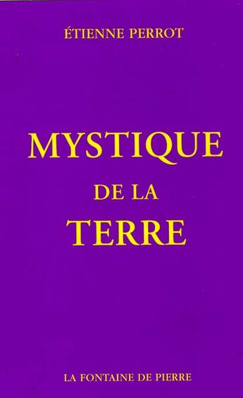 Couverture du livre « Mystique de la terre » de Etienne Perrot aux éditions Fontaine De Pierre