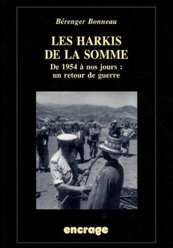 Couverture du livre « Les harkis de la somme ; de 1945 à nos jours : un retour de guerre » de Berenger Bonneau aux éditions Encrage