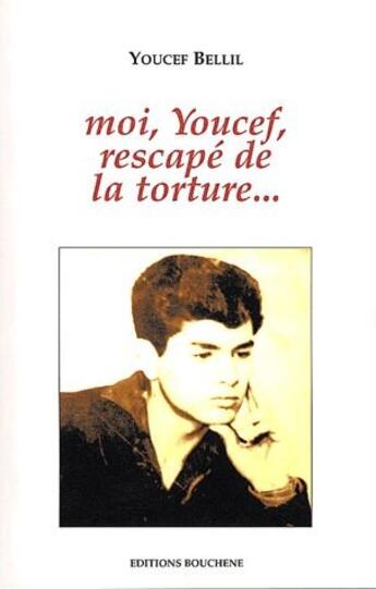 Couverture du livre « Moi, Youssef, rescapé de la torture » de Youssef Bellil aux éditions Bouchene