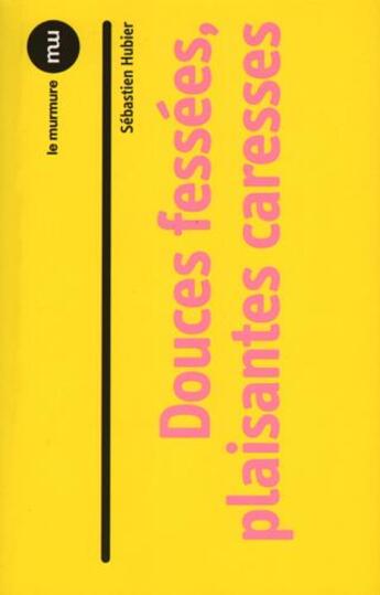 Couverture du livre « Douces fessées, plaisantes caresses » de Sebastien Hubier aux éditions Du Murmure