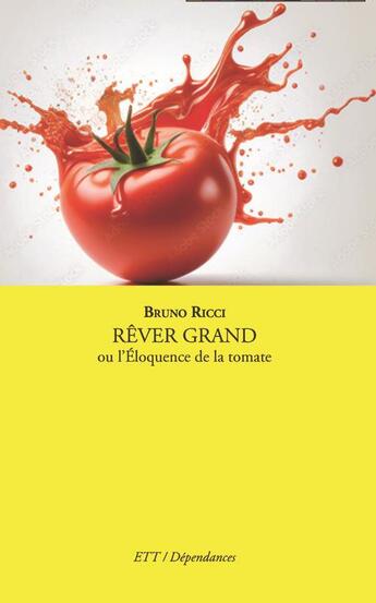 Couverture du livre « Rêver grand ou l'éloquence de la tomate » de Bruno Ricci aux éditions Territoires Temoins