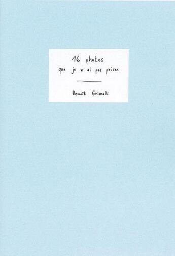 Couverture du livre « 16 photos que je n'ai pas prises » de Benoit Grimalt aux éditions Poursuite Editions