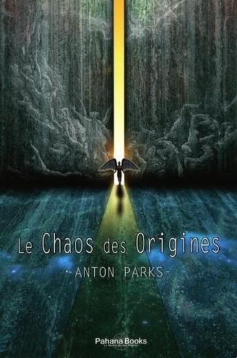 Couverture du livre « Le chaos des origines » de Anton Parks aux éditions Pahana Books