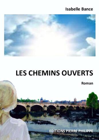 Couverture du livre « Les chemins ouverts » de Isabelle Bance aux éditions Pierre Philippe