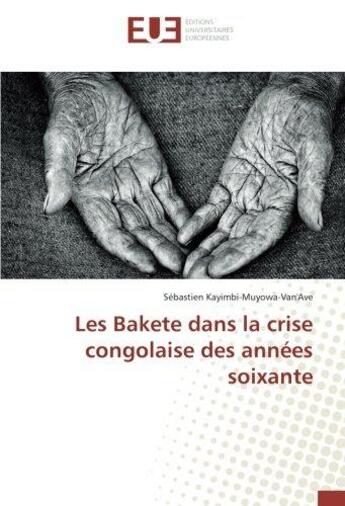 Couverture du livre « Les bakete dans la crise congolaise des annees soixante » de Kayimbi-Muyowa-Van'A aux éditions Editions Universitaires Europeennes