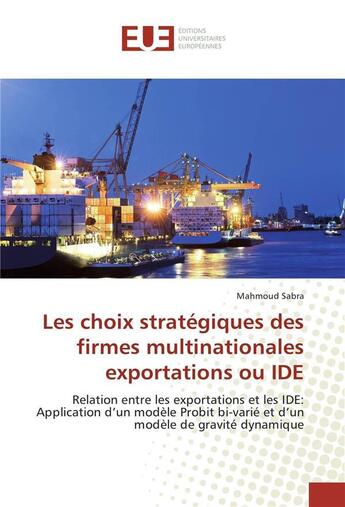 Couverture du livre « Les choix strategiques des firmes multinationales exportations ou ide » de Sabra Mahmoud aux éditions Editions Universitaires Europeennes