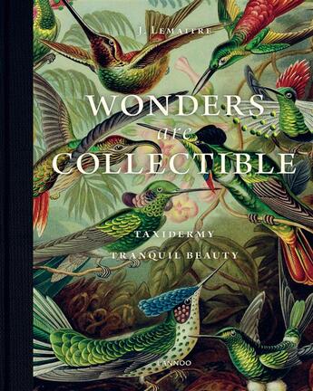 Couverture du livre « Wonders are collectible ; taxidermy: tranquil beauty » de Jeroen Lemaitre et Demeulemeester Thijs aux éditions Lannoo