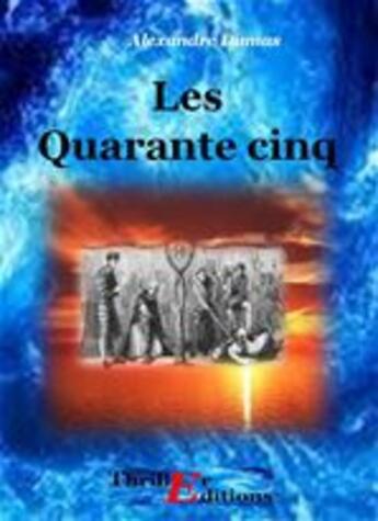 Couverture du livre « Les quarante cinq » de Alexandre Dumas aux éditions Thriller Editions