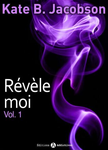 Couverture du livre « Révèle-moi ! t.1 » de Kate B. Jacobson aux éditions Editions Addictives