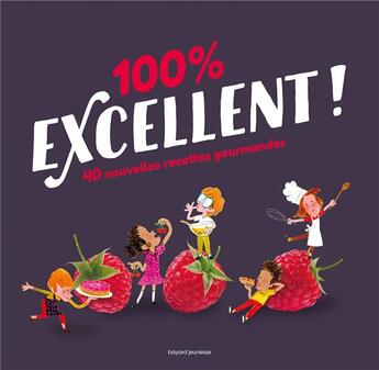 Couverture du livre « 100 % excellent ; 40 nouvelles recettes gourmandes » de Laurent Simon et Bruno Muscat aux éditions Bayard Jeunesse