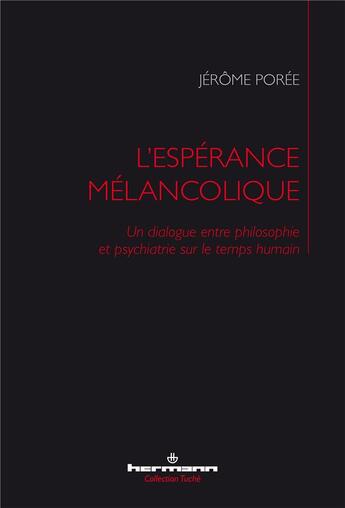 Couverture du livre « L'esperance melancolique - un dialogue entre philosophie et psychiatrie sur le temps humain » de Jerome Poree aux éditions Hermann