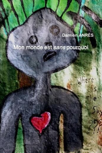 Couverture du livre « Mon monde est sans pourquoi » de Damien Anrès aux éditions Lulu